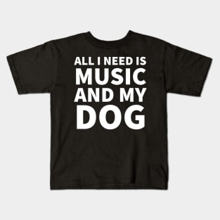 All I need is music and my dog Kids T-Shirt